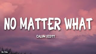 Calum Scott - No Matter What (Lyrics)