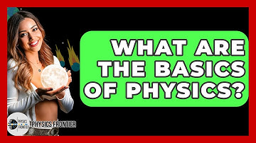 What Are The Basics Of Physics? - Physics Frontier