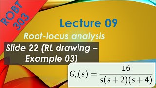 ROBT 303- Lecture 09.03 - Root-Locus analysis: RL drawing example 03 (Slide 22)