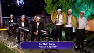 Ser İlahi Grubu - Aşkın ile Aşıklar