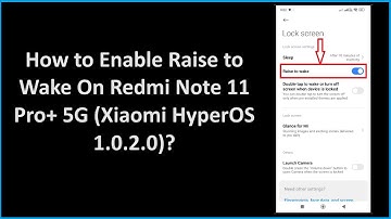 How to Enable Raise to Wake On Redmi Note 11 Pro+ 5G (Xiaomi HyperOS 1.0.2.0)?
