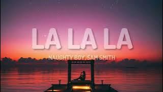 Naughty Boy - La la la ft. Sam Smith (Lyrics)