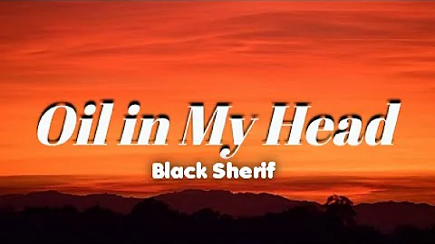 Black Sherif _ Oil In My Head (lyrics) #blacksherif "Oil in my headEverythin' I touch is blessed"