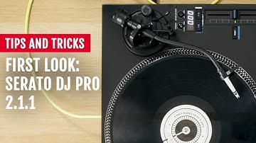 First Look: Serato DJ Pro 2.1.1 | Tips and Tricks