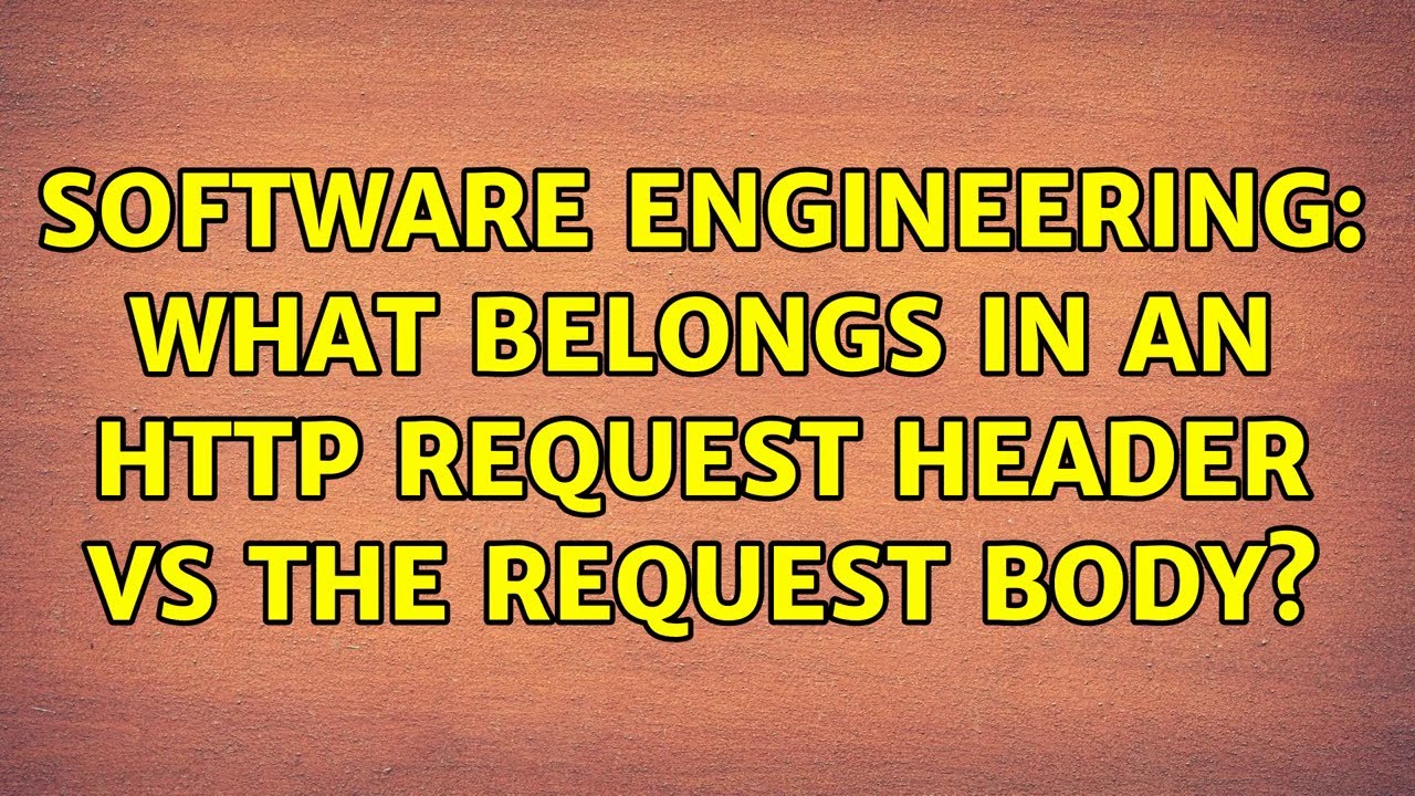 Software Engineering: What belongs in an HTTP request header vs the ...