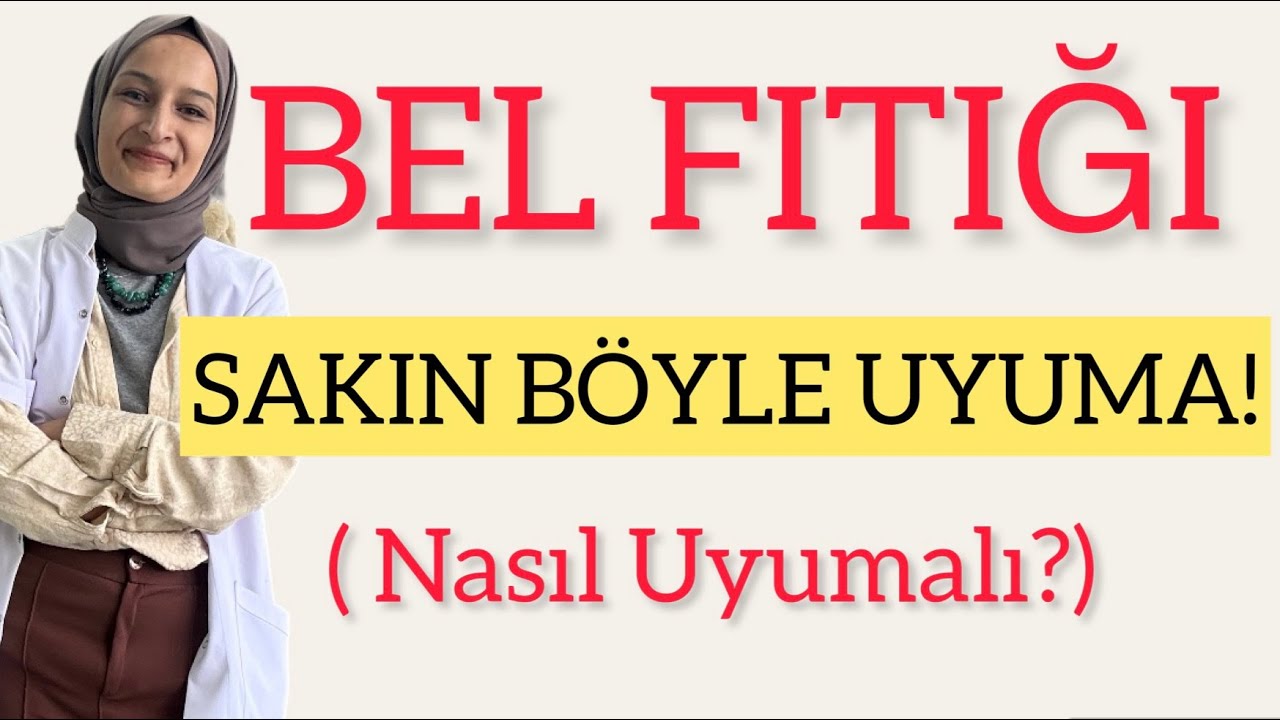 BEL FITIĞI OLAN NASIL UYUMALI? 