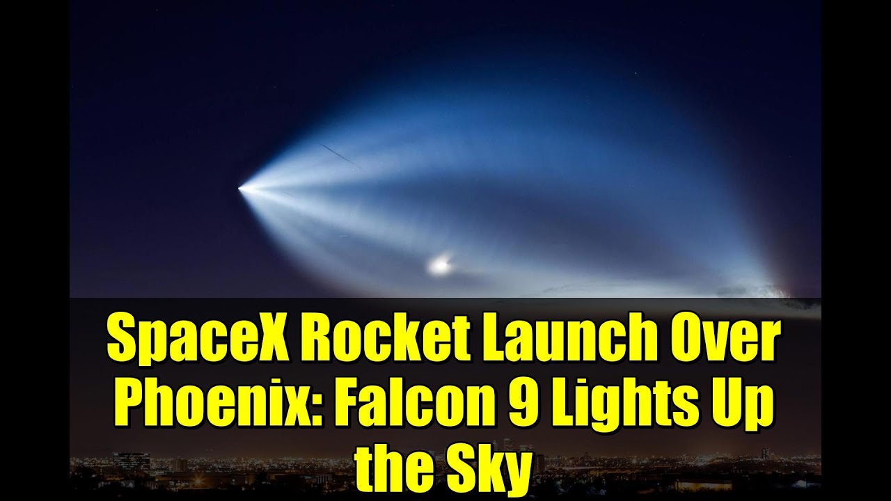 SpaceX Rocket Launch Over Phoenix: Falcon 9 Lights Up the Sky - YouTube