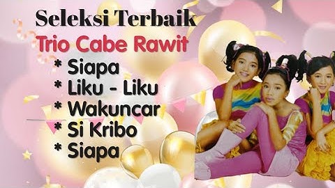 Trio Cabe Rawit - Siapa - Si Kribo - Wakuncar - Liku - Liku