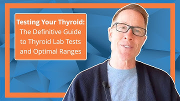 Testing Your Thyroid: The Definitive Guide to Thyroid Lab Tests and Optimal Ranges