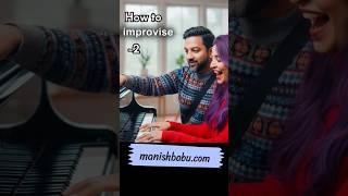 how to improvise - part 2 - by manish Babu