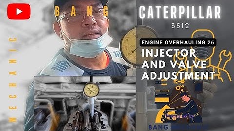 CATERPILLAR 3512 (ENGINE OVERHAULING PART 26): INJECTOR AND VALVE ADJUSTMENT