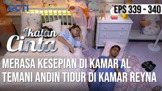 IKATAN CINTA - Lebih Hangat!! Merasa Kesepian Dikamar, AL Temani Andin Tidur Dikamar Reyna