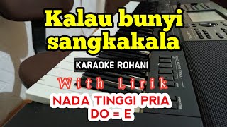 KALAU BUNYI SANGKAKALA || KARAOKE ROHANI || DO = E || NADA TINGGI || NADA PRIA || HIGHER KEY