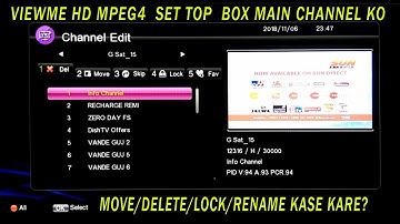 Viewme hd mpeg4  set top  box main channel ko move/delete/lock/rename kase kare?
