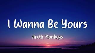 Arctic Monkeys - I Wanna Be Yours (Lyrics) (Loop Video)