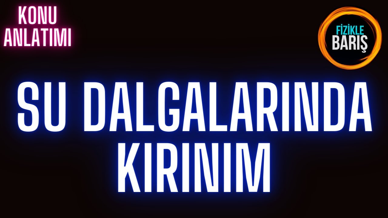 SU DALGALARINDA KIRINIM KONU ANLATIMI VE SORU ÇÖZÜMÜ