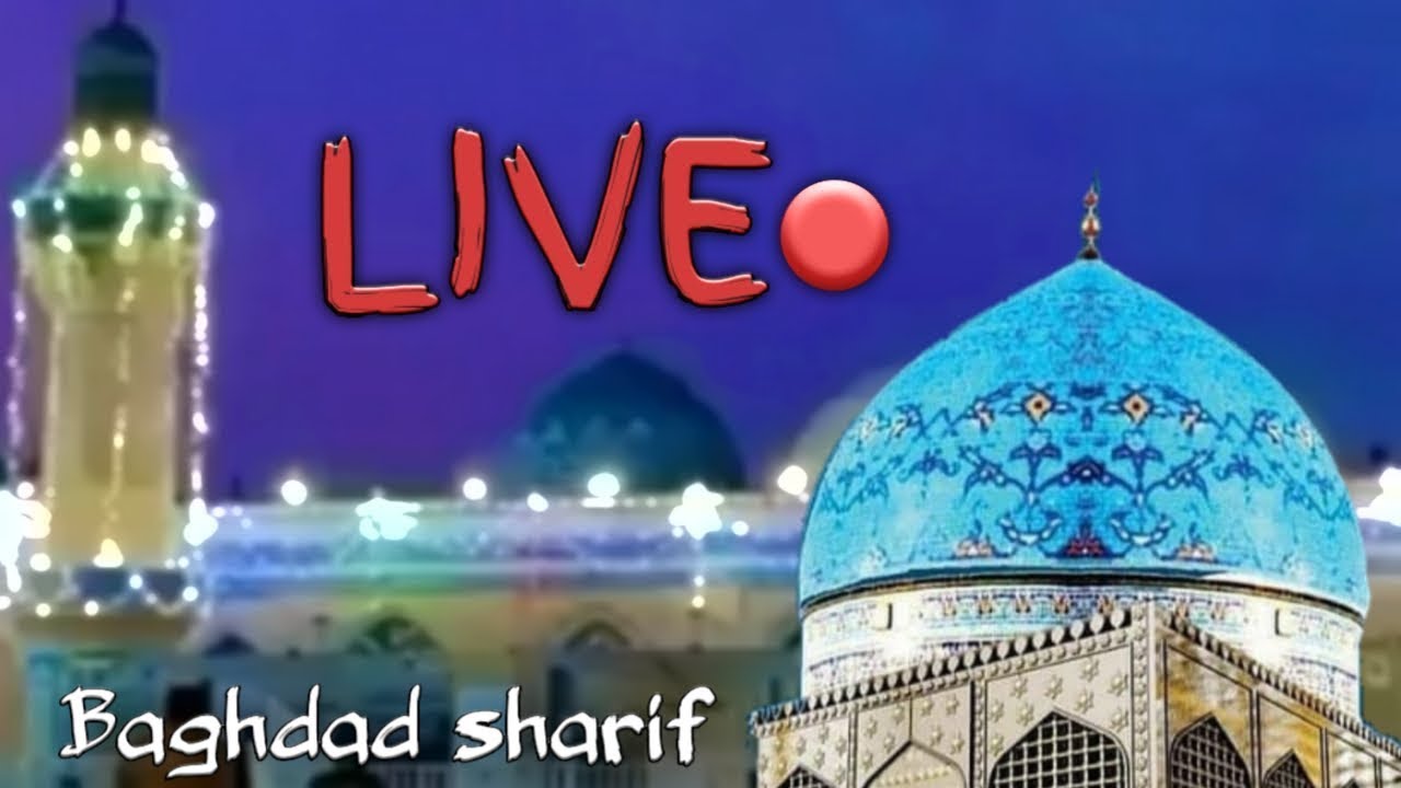 Baghdad shareef live | Gyarvih Sharif Mubarak | 11vi Shareef Special ...