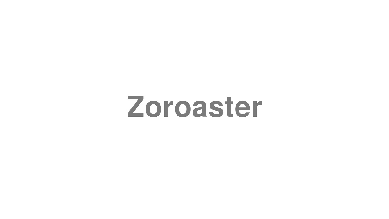 How to Pronounce "Zoroaster"