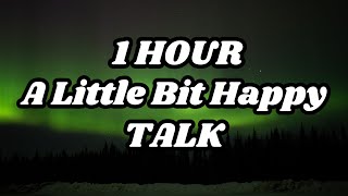 TALK - A Little Bit Happy (1 hour) (Lyrics)