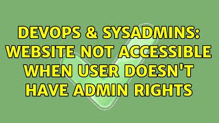 DevOps & SysAdmins: Website not accessible when user doesn't have admin rights