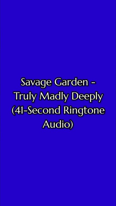 Savage Garden - Truly Madly Deeply (41-Second Ringtone Audio) (1961) (V26.0.2)