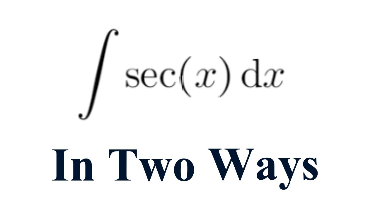 Integral Sec X Dx with Two Methods YouTube integral-sec-x-dx-with-two-methods-youtube