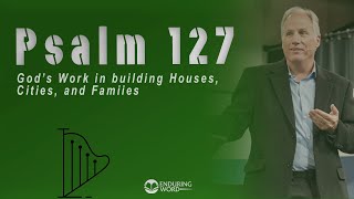 Psalm 127 - God’s Work in Building Houses, Cities, and Families screenshot 5
