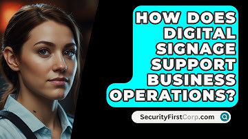 How Does Digital Signage Support Business Operations? - SecurityFirstCorp.com