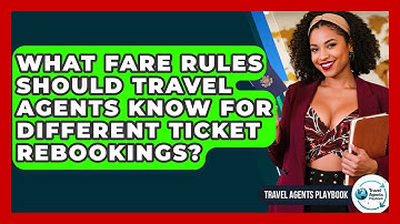 What Fare Rules Should Travel Agents Know For Different Ticket Rebookings? - Travel Agents Playbook