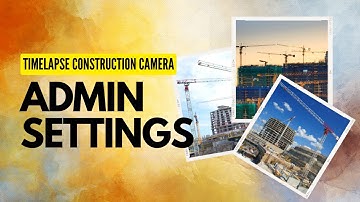 Construction Time-lapse Camera Dashboard Admin Settings |  OpticVyu Features