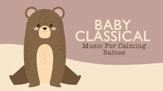 Music for calming babies 🌟 Baby Classical 🌟 Bedtime Lullabies for your baby
