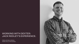 Working with Dexter: Jack Redley’s experience.