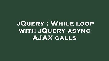 jQuery : While loop with jQuery async AJAX calls