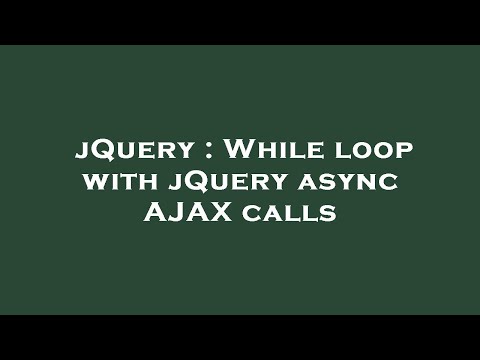 jQuery : While loop with jQuery async AJAX calls