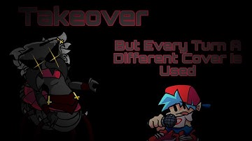(Remastered) Takeover But Every Turn A Different Cover Is Used (BunkerChapa08)