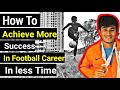 How To Achieve More Success In Football Career In Less Time |How To Become Football Player In India