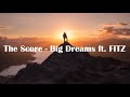 The Score Big Dreams Ft FITZ Lyrics mp3