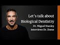 Let's talk about Biological Dentistry - Dr. Miguel Stanley interviews Dr. Dome