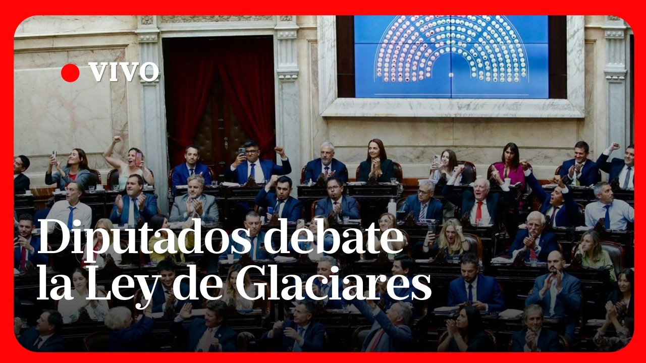 LEY DE GLACIARES en Diputados EN VIVO | Sesión y debate por la nueva ...