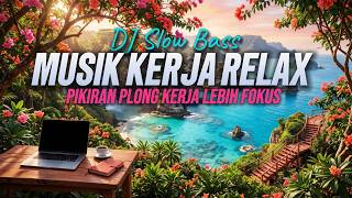 DJ SANTAI ENAK DIDENGAR 2026 🔥 DJ SLOW SANTAI ENAK BANGET COCOK BUAT KERJA, PENGHILANG STRES & BEBAN