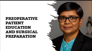 Preoperative Patient Education and Surgical Preparation