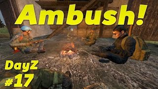 AMBUSH! - DayZ Standalone - Episode 17