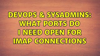 DevOps & SysAdmins: What ports do I need open for IMAP connections (2 Solutions!!)