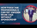 How Pakistani Professionals can get Sweden Work Visa without Sposorship