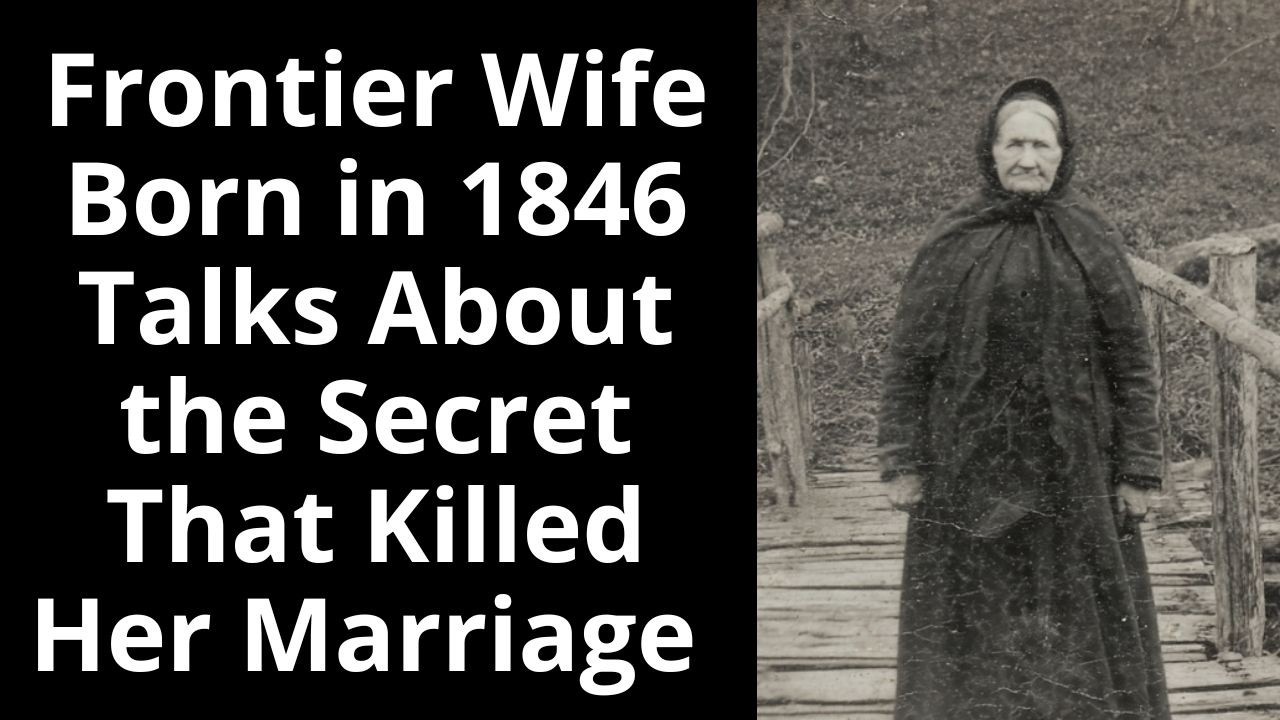 Frontier Wife Born in 1846 Talks About the Secret That Killed Her Marriage - Enhanced Audio
