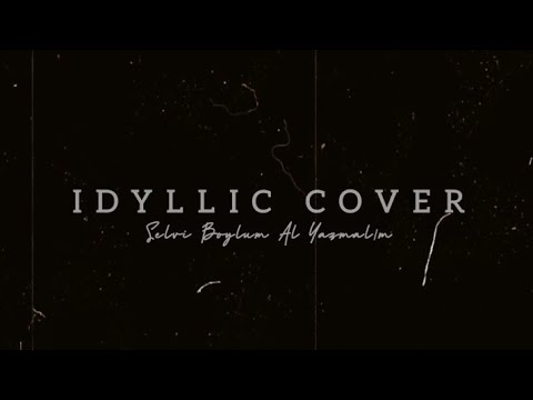 Idyllic Cover || Selvi Boylum Al Yazmalım