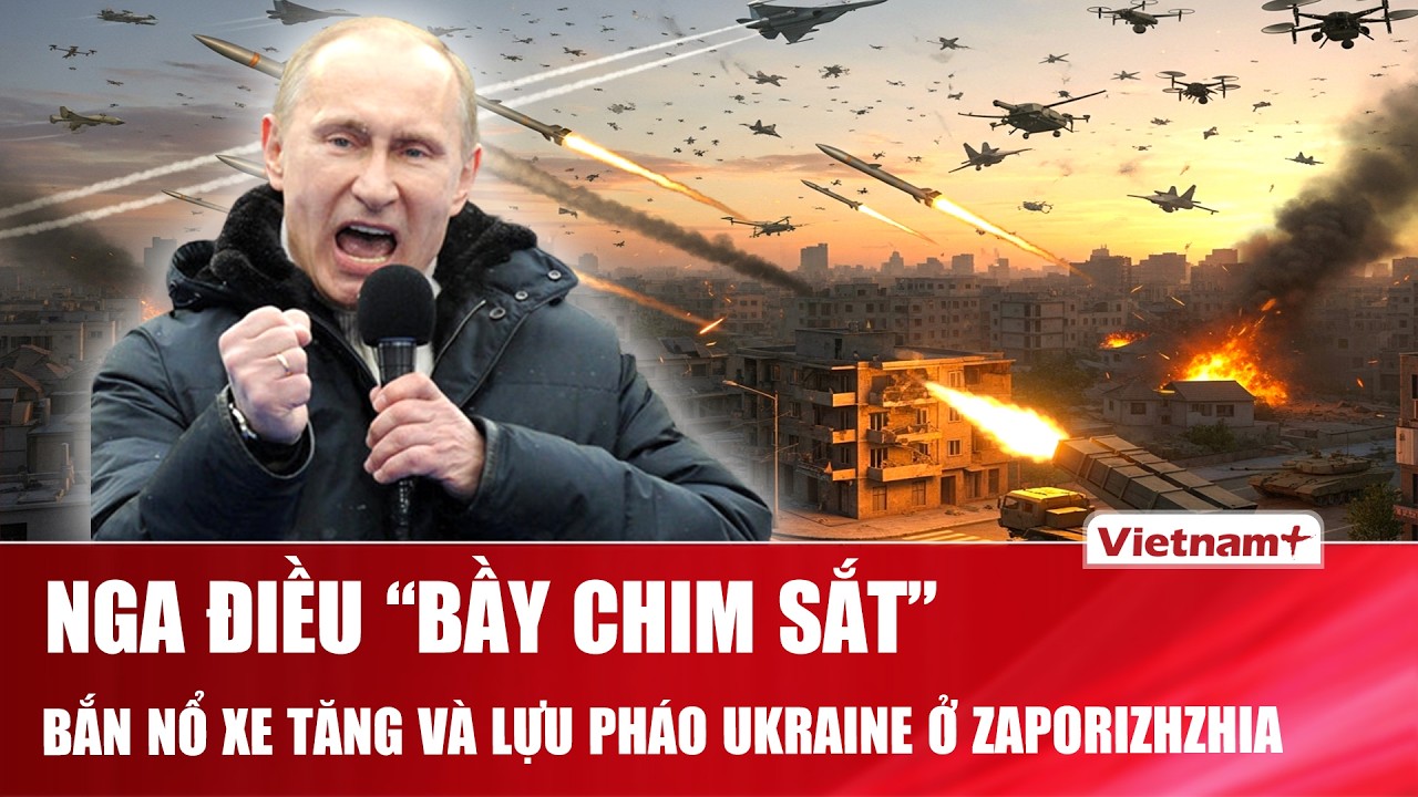 Thời sự Quốc tế trưa 28/2:Nga điều “bầy chim sắt”, bắn nổ xe tăng và lựu pháo Ukraine ở Zaporizhzhia