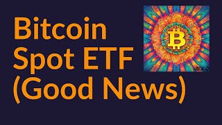 Bitcoin Spot ETF (More Good News)