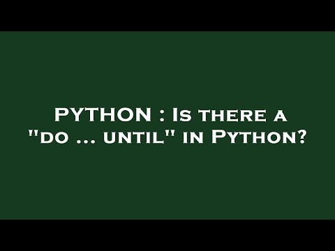 PYTHON : Is there a "do ... until" in Python?