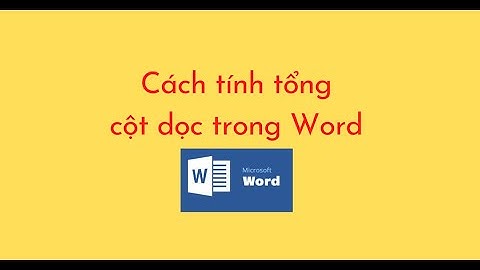 Cách tính tổng cột dọc trong Word